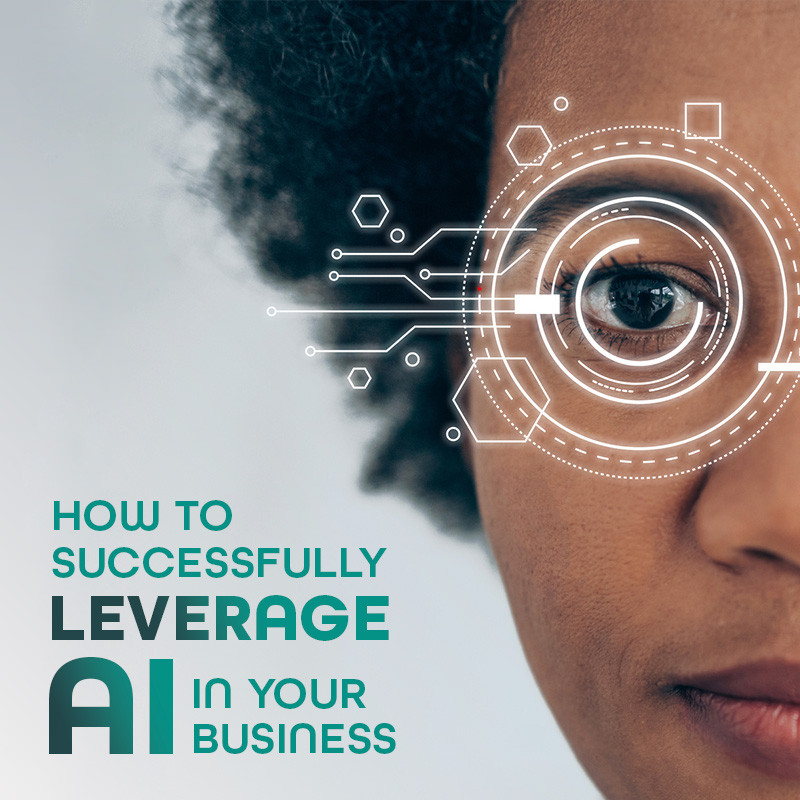 How to Successfully Leverage AI in Your Business