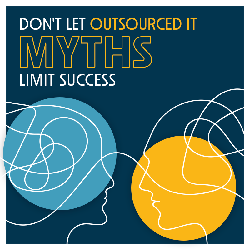 Don't Let Outsourced IT Myths Limit Success